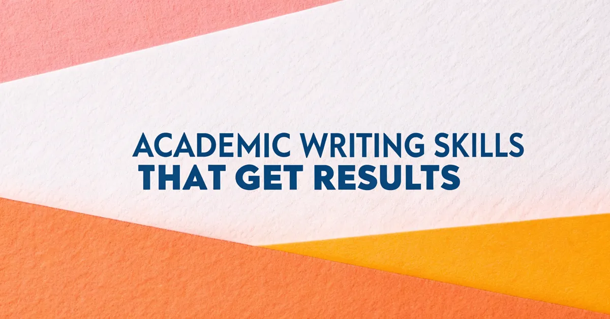 Academic Writing Skills That Get Results