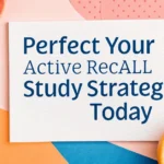 Perfect Your Active Recall Study Strategy Today