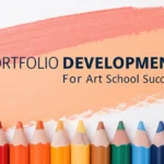 Portfolio Development for Art School Success