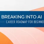 Breaking Into AI: Career Roadmap for Beginners