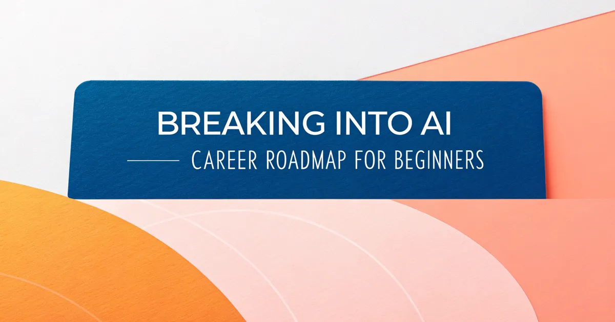 Breaking Into AI: Career Roadmap for Beginners