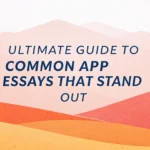 Ultimate Guide to Common App Essays That Stand Out