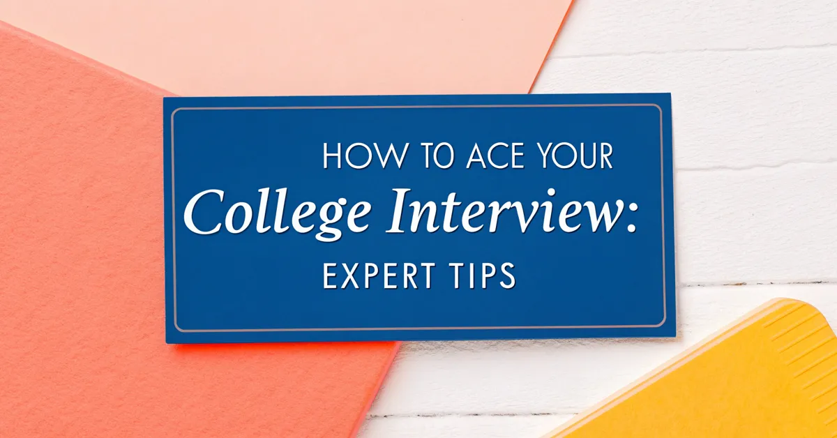 How to Ace Your College Interview: Expert Tips