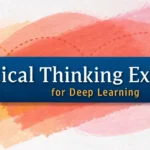 Critical Thinking Exercises for Deep Learning