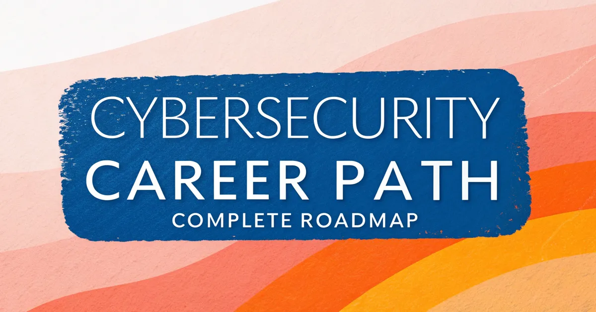 Cybersecurity Career Path: Complete Roadmap