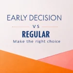 Early Decision vs Regular: Make the Right Choice