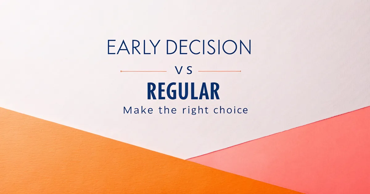 Early Decision vs Regular: Make the Right Choice
