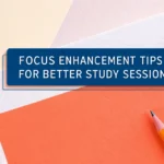 Focus Enhancement Tips for Better Study Sessions
