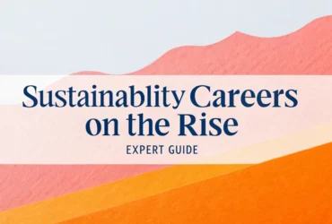Sustainability Careers on the Rise: Expert Guide