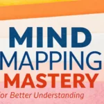 Mind Mapping Mastery for Better Understanding