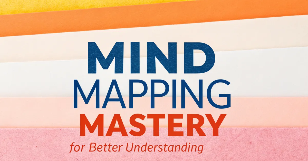 Mind Mapping Mastery for Better Understanding