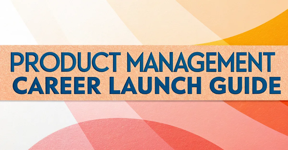 Product Management Career Launch Guide