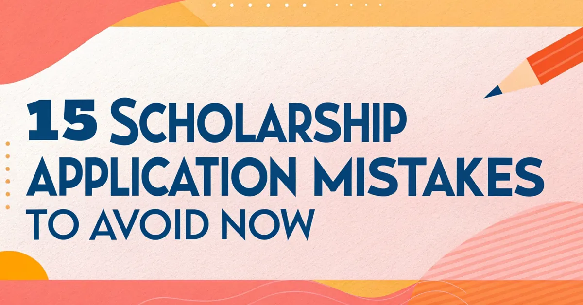 15 Scholarship Application Mistakes to Avoid Now