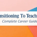 Transitioning to Teaching: Complete Career Guide