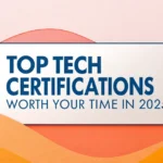 Top Tech Certifications Worth Your Time in 2025
